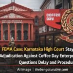 FEMA Case: Karnataka High Court Stays ED Adjudication Against Coffee Day Enterprises, Questions Delay and Procedure